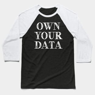 Own Your Data Baseball T-Shirt